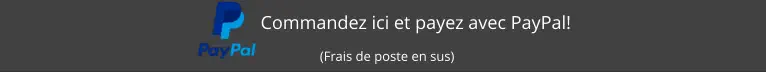 Commandez ici et payez avec PayPal!              (Frais de poste en sus)